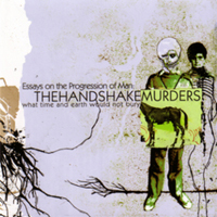 Handshake Murders - Essays On The Progression Of Man: What Time And Earth Would Not Bury