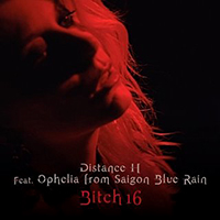 Distance H - Bitch 16 (feat Ophelia from Saigon Blue Rain)