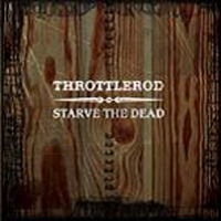 Throttlerod - Starve The Dead (EP)