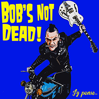 Bob's NoT Dead! - J'y pense...