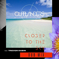 Outlanders - Closer to the Sky (Dub Mix) (feat. Trevor Rabin)