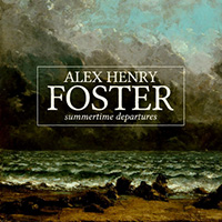 Alex Henry Foster - Summertime Departures