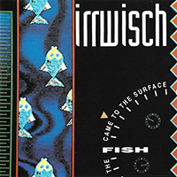 Irrwisch - The Fish Came to the Surface