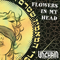 Unchain - Flowers in My Head (Single)
