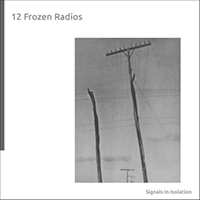12 Frozen Radios - Signals In Isolation