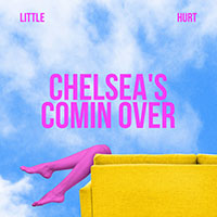 Little Hurt - Chelsea's Coming Over