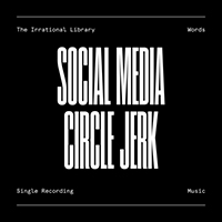 Irrational Library - Social Media Circle Jerk