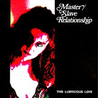 Master/Slave Relationship - This Lubricious Love (1991 reissue)