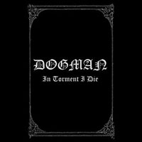 Dogman (BIH) - In Torment I Die