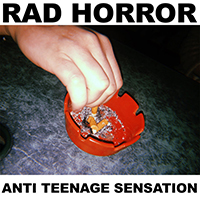Rad Horror - Anti Teenage Sensation