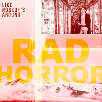 Rad Horror - Like Nobody's Around