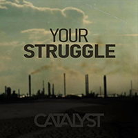 Catalyst (BEL) - Your Struggle