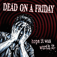 Dead On A Friday - Hope It Was Worth It