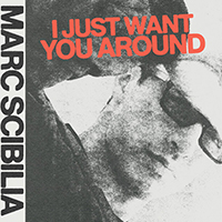 Marc Scibilia - I Just Want You Around