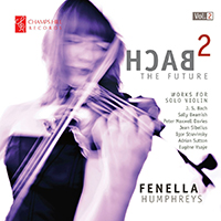 Fenella Humphreys - Bach 2 The Future: Works For Solo Violin vol. 2