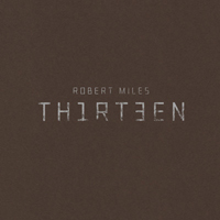 Robert Miles - Thirteen (Deluxe Edition)