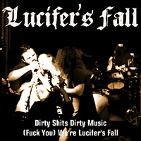Lucifer's Fall - Dirty Shits Dirty Music / (Fuck You) We're Lucifer's Fall