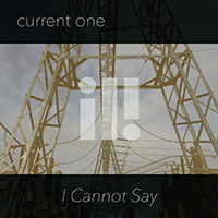 Current One - I Cannot Say (Single)