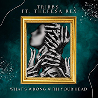 Tribbs - What's Wrong With Your Head