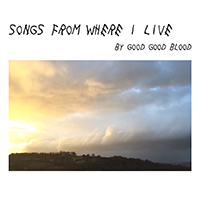 Good Good Blood - Songs From Where I Live (Limited Edition)