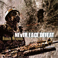 Never Face Defeat - Human Weapons