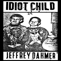 Idiot Child - Jeffrey Dahmer