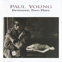 Paul Young - Between Two Fires (Deluxe Edition 2007, CD 1)