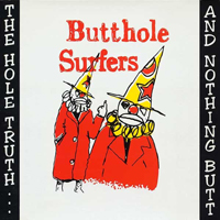 Butthole Surfers - The Hole Truth... and Nothing Butt!