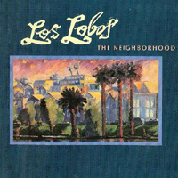 Los Lobos - The Neighborhood