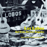 Los Lobos - Los Lobos Del Este De Los Angeles (Just another band from East L.A.)