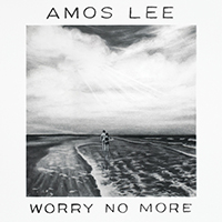 Amos Lee - Worry No More (Single)