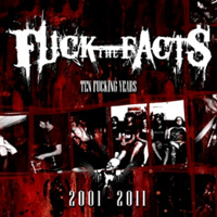 Fuck The Facts - 10 Fucking Years
