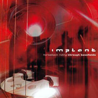 Implant - Horseback Riding Through Bassfields (CD 1)