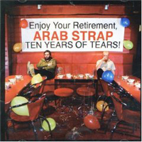 Arab Strap - Ten Years Of Tears