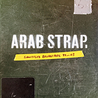 Arab Strap - Sanitised Broadcasts 99-03