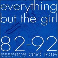 Everything But The Girl - 82-92 Essence and Rare