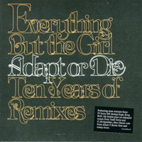 Everything But The Girl - Adapt or Die -Ten Years of Remixes
