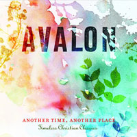 Avalon (USA) - Another Time, Another Place: Timeless Christian Classics