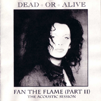 Dead or Alive - Fan The Flame (Part 2: The Acoustic Session)