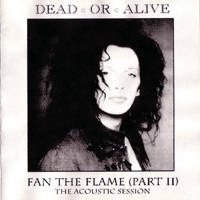 Dead or Alive - Fan The Flame, Part II: Love Pete (The Acoustic Session)