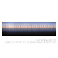 Ulrich Schnauss - I take Comfort In Your Ignorance (Remix EP)