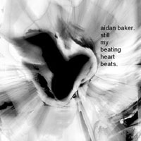 Aidan Baker - Still My Beating Heart Beats