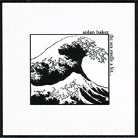Aidan Baker - The Sea Swells A Bit...