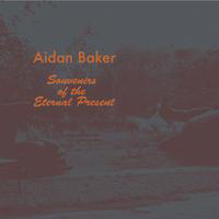 Aidan Baker - Souvenirs Of The Eternal Present