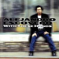 Alejandro Escovedo - With These Hands