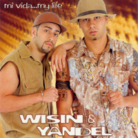 Wisin and Yandel - Mi Vida... My Life