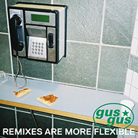 Gus Gus - Remixes Are More Flexible, Pt. 1