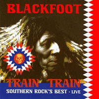 Blackfoot - Train Train - Southern Rock's Best Live