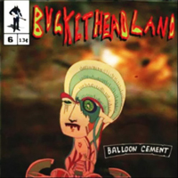 Buckethead - Pike 06: Balloon Cement