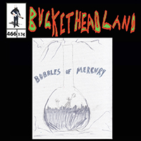 Buckethead - Pike 466: Bubbles Of Mercury